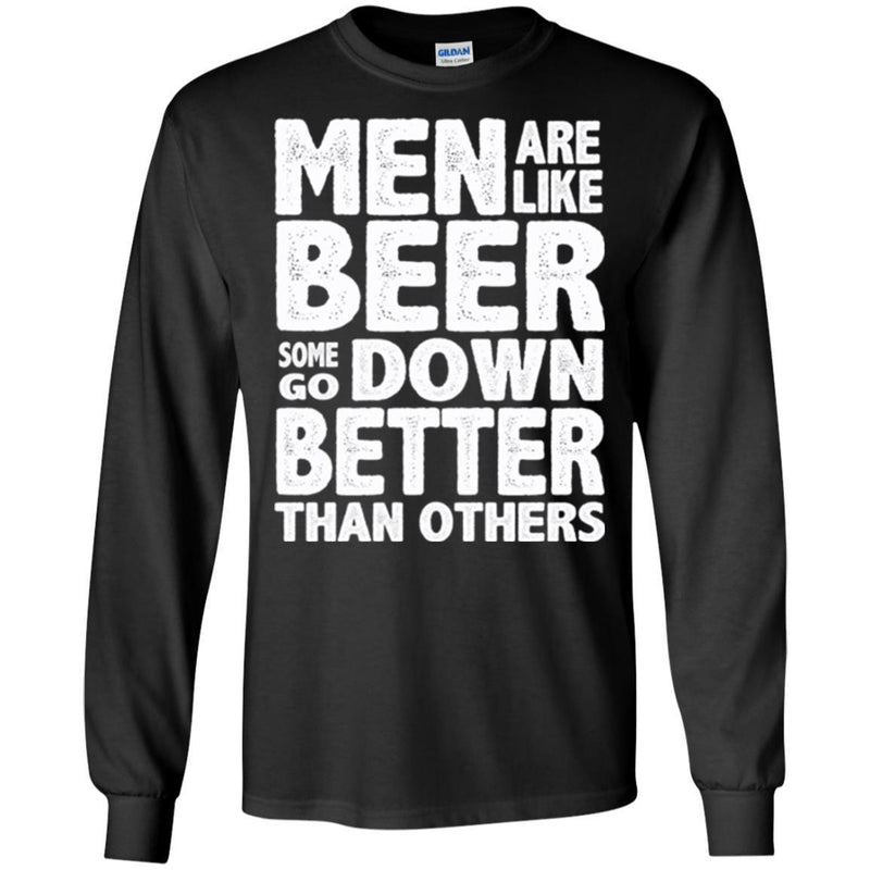Beer T-Shirt Men Are Like Beer Some Go Down Better Than Others Funny Drinking Lovers Shirts CustomCat