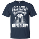 Beer T-Shirt My Bank Statement Is Basically A Beer Diary Funny Drinking Lovers Gift Tee Shirt CustomCat