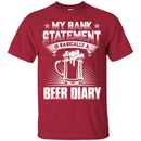 Beer T-Shirt My Bank Statement Is Basically A Beer Diary Funny Drinking Lovers Gift Tee Shirt CustomCat