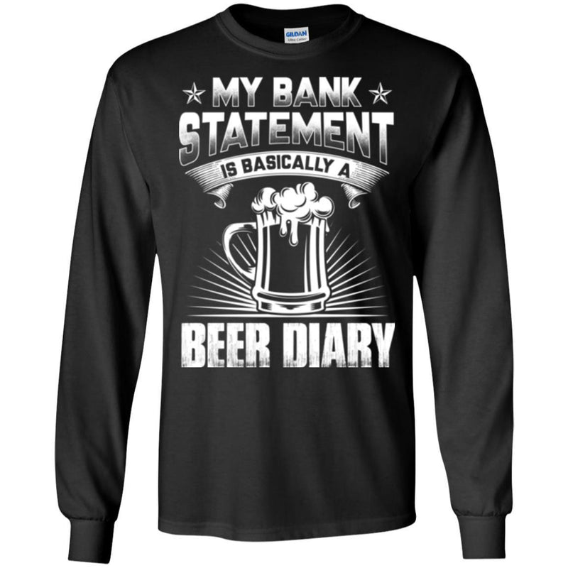 Beer T-Shirt My Bank Statement Is Basically A Beer Diary Funny Drinking Lovers Gift Tee Shirt CustomCat