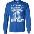 Beer T-Shirt My Bank Statement Is Basically A Beer Diary Funny Drinking Lovers Gift Tee Shirt CustomCat