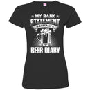 Beer T-Shirt My Bank Statement Is Basically A Beer Diary Funny Drinking Lovers Gift Tee Shirt CustomCat