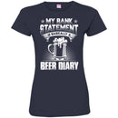 Beer T-Shirt My Bank Statement Is Basically A Beer Diary Funny Drinking Lovers Gift Tee Shirt CustomCat
