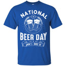 Beer T-Shirt National Beer Day Jan 1 - Dec 31 Funny Drinking Lovers Interesting Gift Tee Shirt CustomCat