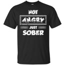 Beer T-Shirt Not Angry Just Sober Funny Drinking Lovers Interesting Gift Tee Shirt CustomCat