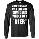 Beer T-Shirt One Kind Word Can Change Someone's Whole Day Beer Funny Drinking Lovers Shirts CustomCat