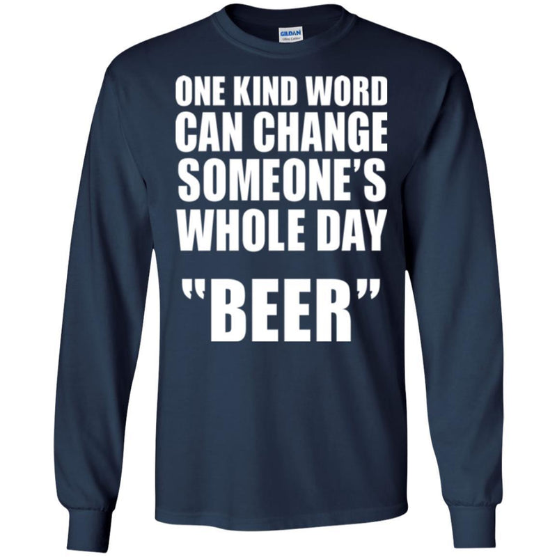 Beer T-Shirt One Kind Word Can Change Someone's Whole Day Beer Funny Drinking Lovers Shirts CustomCat