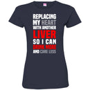 Beer T-Shirt Replacing My Heart With Another Liver So I Can Drink More And Care Less Shirts CustomCat