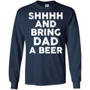 Beer T-Shirt Shhhh And Bring Dad A Beer Funny Drinking Lovers Interesting Gift Tee Shirt CustomCat