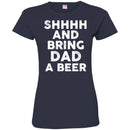 Beer T-Shirt Shhhh And Bring Dad A Beer Funny Drinking Lovers Interesting Gift Tee Shirt CustomCat