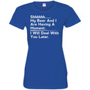 Beer T-Shirt Shhhhh... My Beer And I Are Having A Moment. I Will Deal With You Later Shirts CustomCat