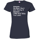 Beer T-Shirt Shhhhh... My Beer And I Are Having A Moment. I Will Deal With You Later Shirts CustomCat