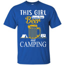 Beer T-Shirt This Girl Loves Her Beer And Camping Funny Drinking Lovers Gift Tee Shirt CustomCat