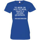 Beer T-Shirt To Beer Or Not To Beer, That's A Stupid Question Funny Drinking Lovers Shirts CustomCat