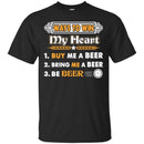 Beer T-Shirt Ways To Win My Heart Buy Me A Beer Bring Me A Beer Be Beer Funny Drinking Lovers Shirts CustomCat