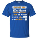 Beer T-Shirt Ways To Win My Heart Buy Me A Beer Bring Me A Beer Be Beer Funny Drinking Lovers Shirts CustomCat