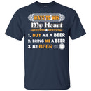 Beer T-Shirt Ways To Win My Heart Buy Me A Beer Bring Me A Beer Be Beer Funny Drinking Lovers Shirts CustomCat