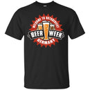Beer T-Shirt Welcome To Oktoberfest Beer Week Germany Funny Drinking Lovers Gift Tee Shirt CustomCat