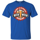 Beer T-Shirt Welcome To Oktoberfest Beer Week Germany Funny Drinking Lovers Gift Tee Shirt CustomCat