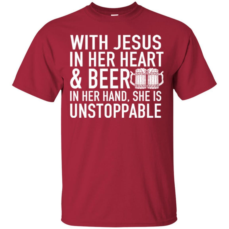 Beer T-Shirt Wish Jesus In Her Heart And Beer In Her Hand She Is Unstoppable Shirts CustomCat