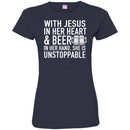 Beer T-Shirt Wish Jesus In Her Heart And Beer In Her Hand She Is Unstoppable Shirts CustomCat