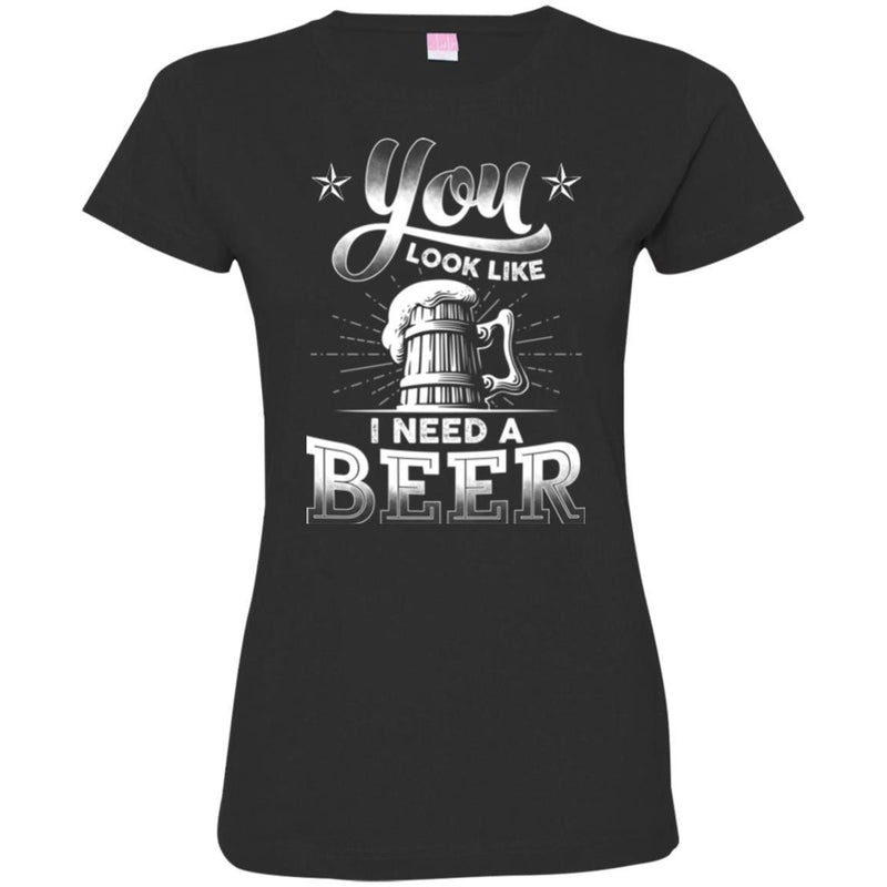 Beer T-Shirt You Look Like I Need A Beer Funny Drinking Lovers Interesting Gift Tee Shirt CustomCat