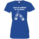 Beer T-Shirt Zero To Naked In 5.1 Beers Funny Drinking Lovers Interesting Gift Tee Shirt CustomCat