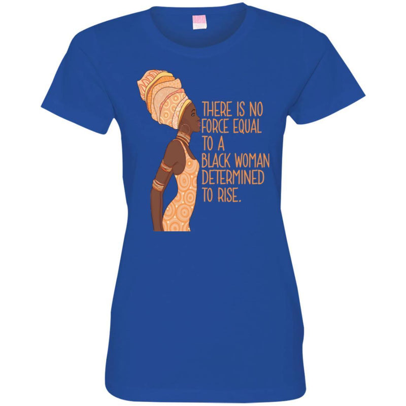 Black Girl Magic Shirt African Queen There Is No Force Equal To Determined To Rise Mother Day Shirts CustomCat