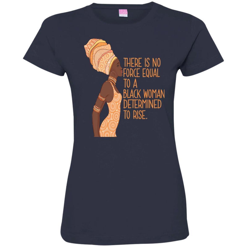 Black Girl Magic Shirt African Queen There Is No Force Equal To Determined To Rise Mother Day Shirts CustomCat