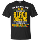 Black Girl On The 8th Day God Created The Black Queen Because Someone Had To Brains & Beauty Shirts CustomCat