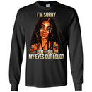 Black Girl T-Shirt I'm Sorry Did I Roll My Eyes Out Loud Funny Gift Sarcastic Tee Shirt CustomCat
