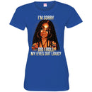 Black Girl T-Shirt I'm Sorry Did I Roll My Eyes Out Loud Funny Gift Sarcastic Tee Shirt CustomCat