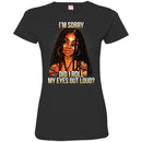Black Girl T-Shirt I'm Sorry Did I Roll My Eyes Out Loud Funny Gift Sarcastic Tee Shirt CustomCat
