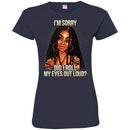 Black Girl T-Shirt I'm Sorry Did I Roll My Eyes Out Loud Funny Gift Sarcastic Tee Shirt CustomCat