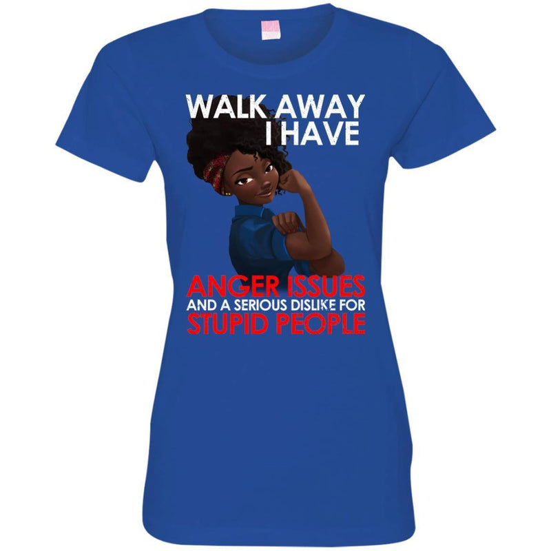 Black Girl T-Shirt Walk Away I Have Anger Issue And A Serious Dislike For Stupid People Tees Shirts CustomCat