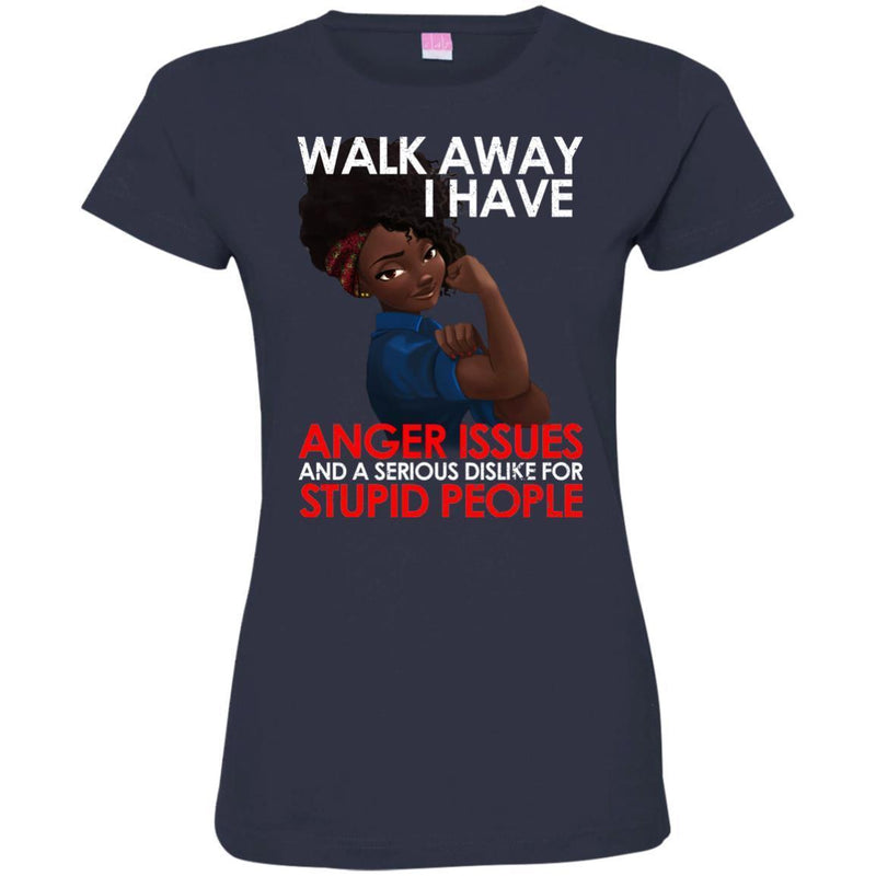 Black Girl T-Shirt Walk Away I Have Anger Issue And A Serious Dislike For Stupid People Tees Shirts CustomCat