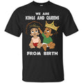 Black Girl T-Shirt We Are Kings And Queens From Birth cute Gift Tee Funny Shirts CustomCat