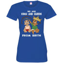 Black Girl T-Shirt We Are Kings And Queens From Birth cute Gift Tee Funny Shirts CustomCat