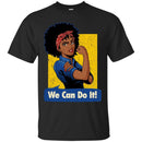 Black Girl T-Shirt We Can Do It Rosie The Riveter Power Women Shirts Unisex Tees CustomCat