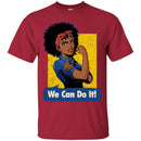 Black Girl T-Shirt We Can Do It Rosie The Riveter Power Women Shirts Unisex Tees CustomCat