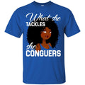 Black Girl T-Shirt What She Tackles She Conguers gilmore girl Tees Gift Shirts CustomCat