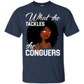 Black Girl T-Shirt What She Tackles She Conguers gilmore girl Tees Gift Shirts CustomCat