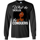 Black Girl T-Shirt What She Tackles She Conguers gilmore girl Tees Gift Shirts CustomCat