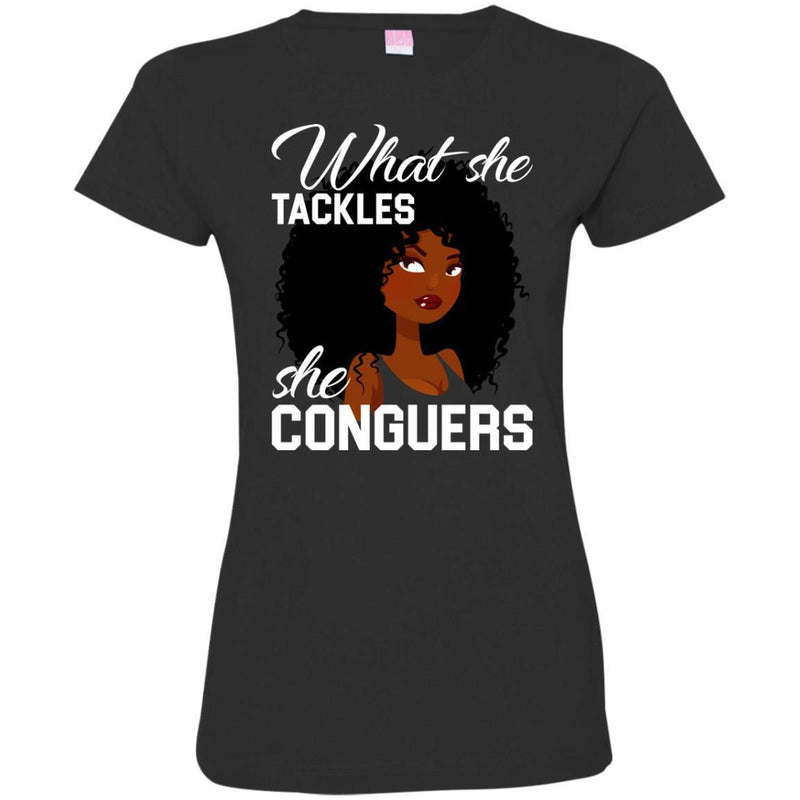 Black Girl T-Shirt What She Tackles She Conguers gilmore girl Tees Gift Shirts CustomCat