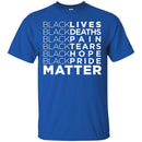 Black Lives Deaths Pain Tears Hope Pride Matter Funny T-shirts CustomCat