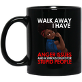 Black Woman Walk Away I Have Anger Issues And A Serious Dislike For Stupid People 11oz - 15oz Black Mug