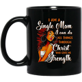 Black Women I Am A Single Mom I Can Do All Things Through Christ Who Gives Me Strength 11oz - 15oz Black Mug