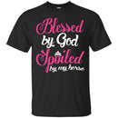 Blessed By God Spoiled by My Horse T-shirt CustomCat