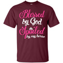 Blessed By God Spoiled by My Horse T-shirt CustomCat
