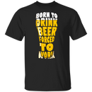 Born To Drink Beer Forced To Work CustomCat